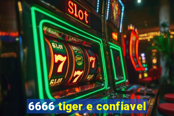 6666 tiger e confiavel